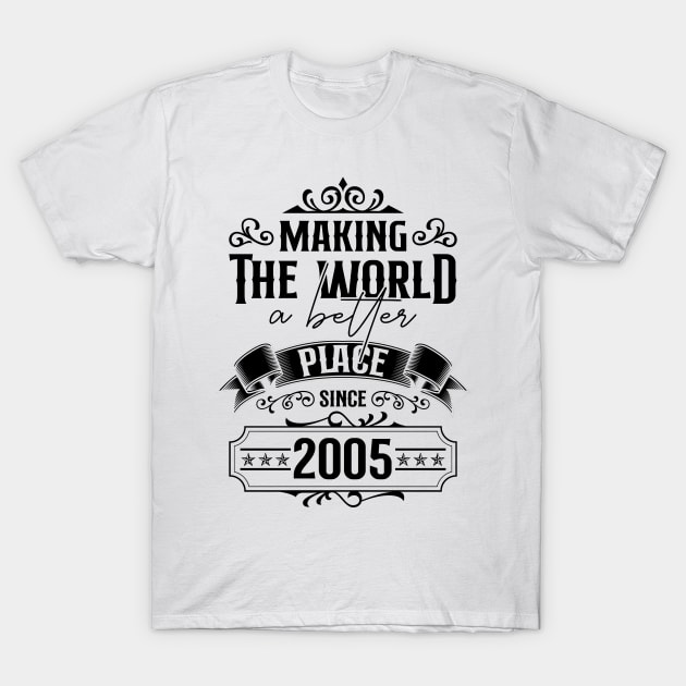 Birthday Making the world better place since 2005 T-Shirt by IngeniousMerch